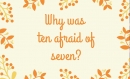 "Why was ten afraid of seven" ใครรู้คำตอบบ้างเอ่ย ถ้ารู้แล้วตอบได้ใน comment เลยนะคะ
